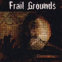 Frail Grounds : Corrosion